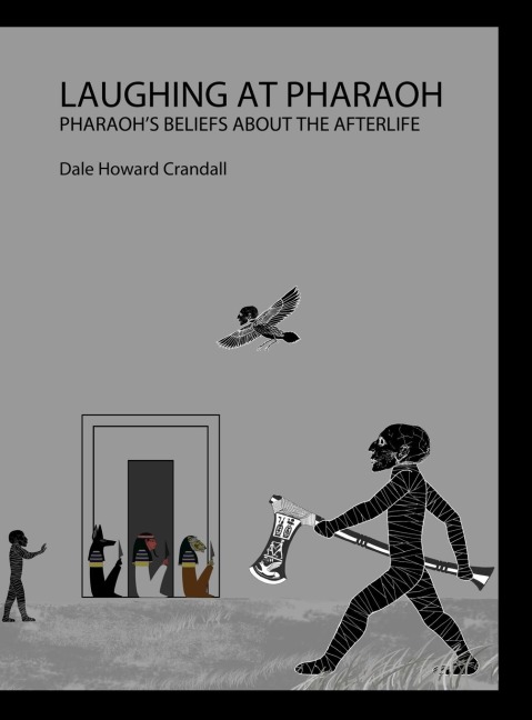 LAUGHING AT PHARAOH: Pharaohs Beliefs About the Afterlife