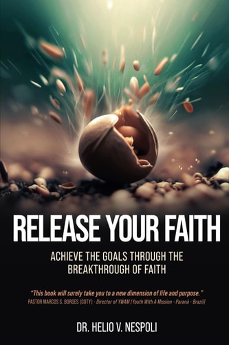 Release Your Faith Achieve the Goals Through the Breakthrough of Faith