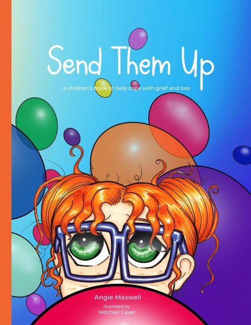 Send Them Up: A Childrens Book to Help Cope with Grief and Loss