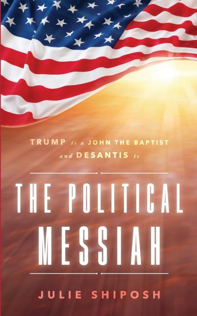 The Political Messiah: Trump Is a John the Baptist and DeSantis Is the Political Messiah
