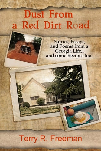 Dust From a Red Dirt Road Stories, Essays, and Poems of a Georgia Life...and Some Recipes Too.