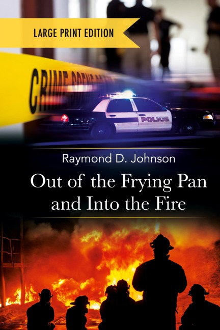 Out of the Frying Pan and Into the Fire-Large Print Edition