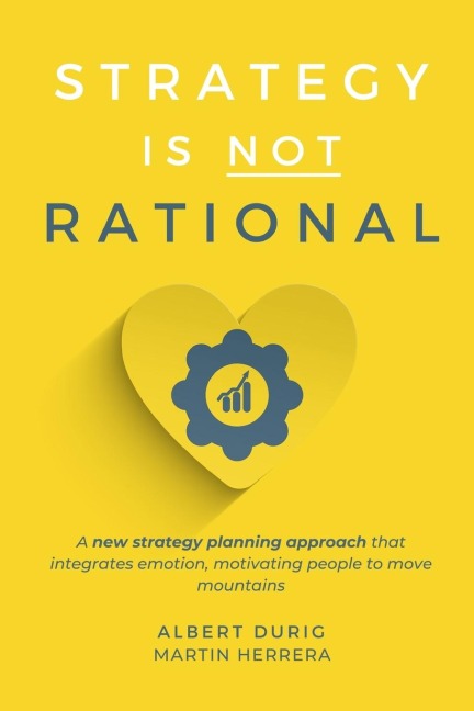 Strategy is not Rational: A New Strategy Planning Approach that Integrates Emotion, Motivating People to Move Mountains