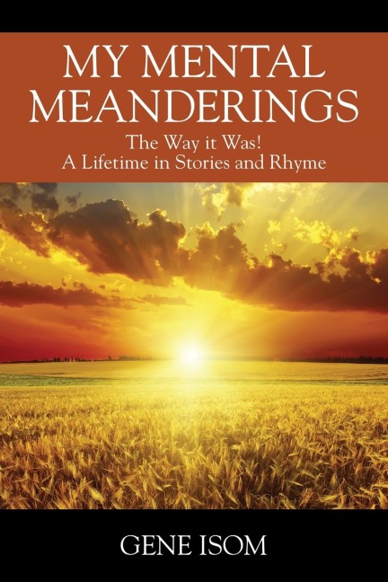 My Mental Meanderings: The Way it Was! A Lifetime in Stories and Rhyme