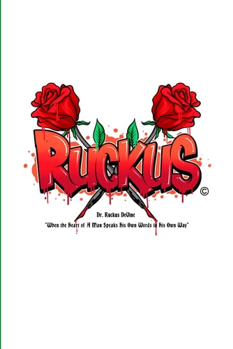 Ruckus When the Heart of a Man Speaks His Own Words in His Own Way