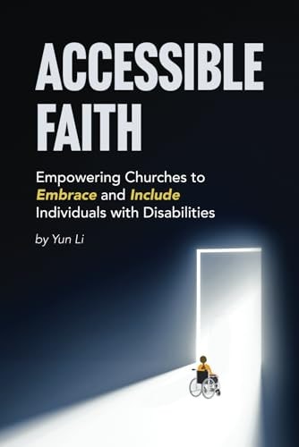 Accessible Faith Empowering Churches to Embrace and Include Individuals with Disabilities