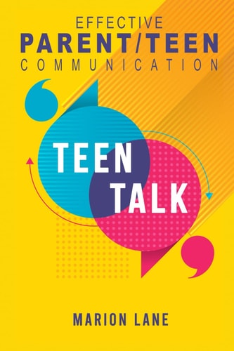 Teen Talk Nourishing Relationships Through Effective Parent/Teen Communication
