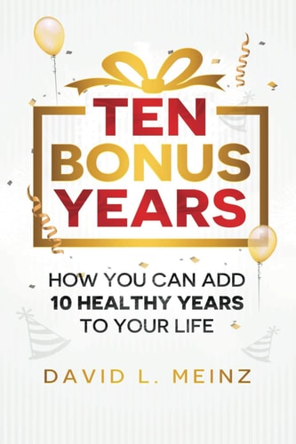 Ten Bonus Years How You Can Add 10 Healthy Years To Your Life