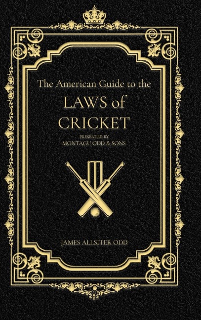 The American Guide to the Laws of Cricket: PRESENTED BY MONTAGU ODD & SONS
