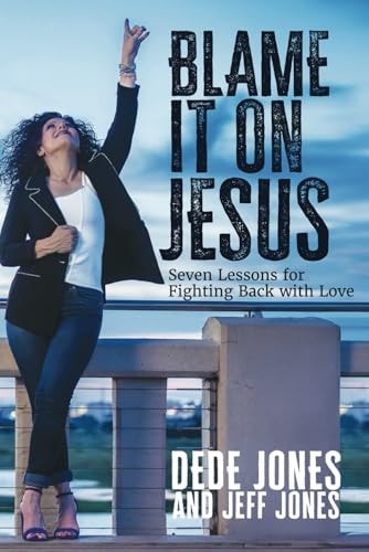 Blame it on Jesus Seven Lessons for Fighting Back with Love