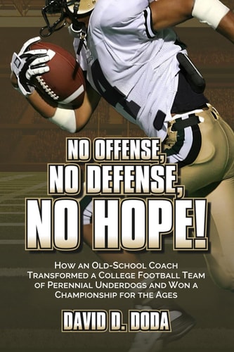 No Offense, No Defense, No Hope! The Underdog Football Memoir That Shocked College Sports
