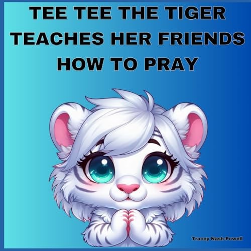 Tee Tee the Tiger Teaches Her Friends How to Pray