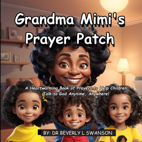 Grandma Mimi's Prayer Patch A Heartwarming Book of Prayers to Help Children Talk to God Anytime, Anywhere!