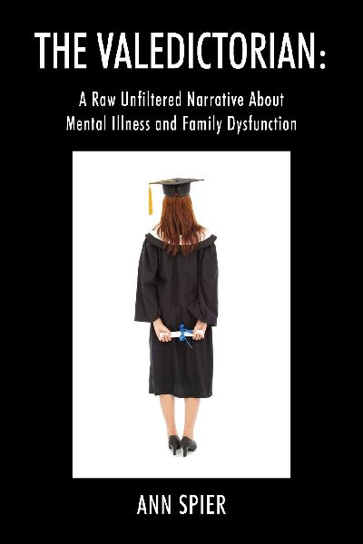 The Valedictorian: A Raw Unfiltered Narrative About Mental Illness and Family Dysfunction