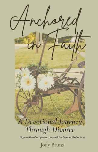Anchored in Faith A Devotional Journey Through Divorce