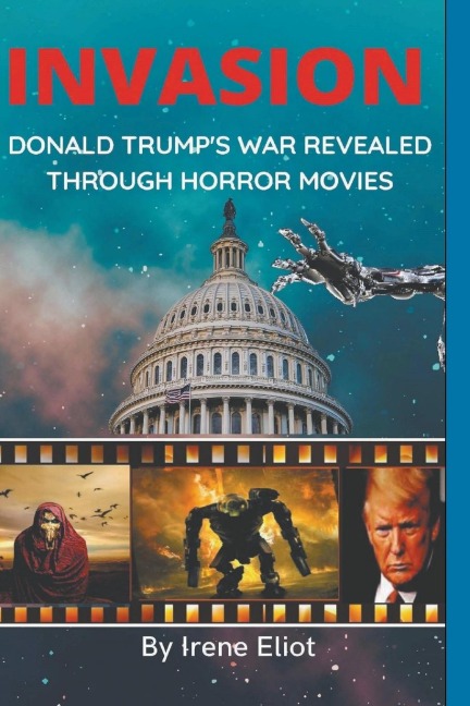 Invasion: Donald Trumps War Revealed Through Horror Movies