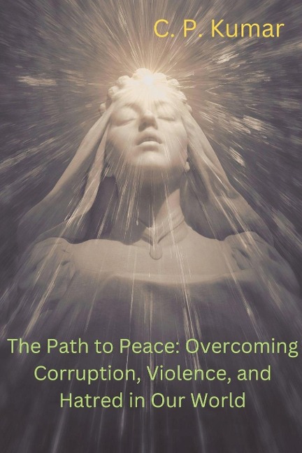 The Path to Peace: Overcoming Corruption, Violence, and Hatred in Our World