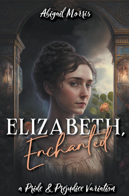 Elizabeth, Enchanted: A Pride and Prejudice Variation