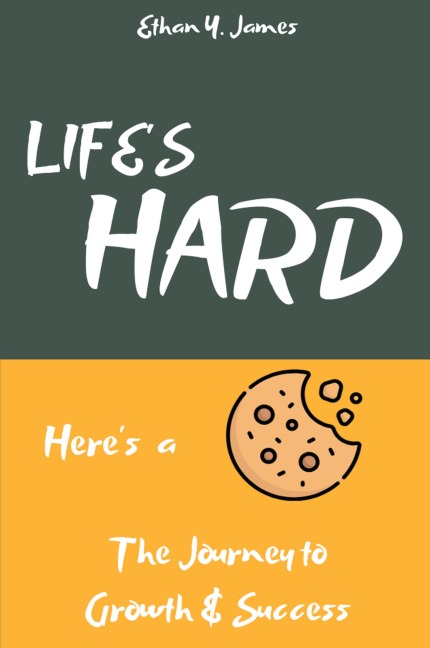 Lifes Hard Heres a Cookie: The Journey to Growth and Success