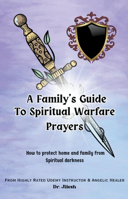 A Familys Guide to Spiritual Warfare Prayers: How to protect home and family from Spiritual darkness