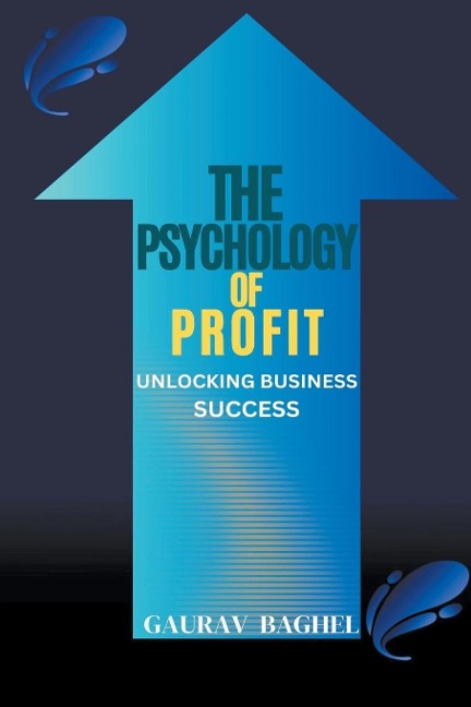 The Psychology of Profit: Unlocking Business Success