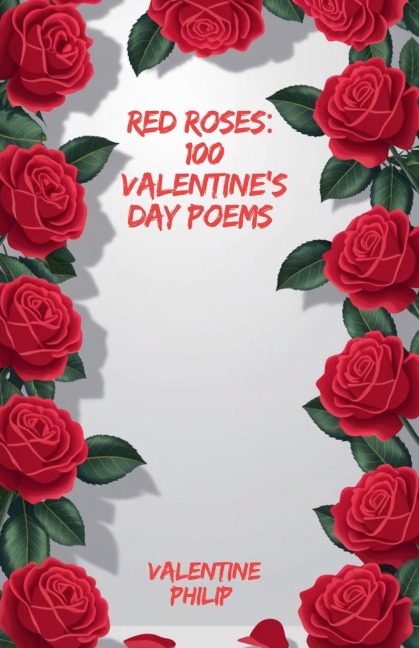 Red Roses: 100 Valentines Day Poems
