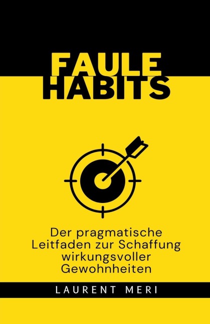 FAULE HABITS - Der pragmatische Leitfaden zur Schaffung wirkungsvoller Gewohnheiten