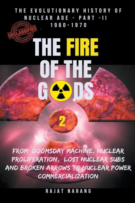 The Fire of the Gods: Oppenheimer's Legacy - The Declassified, Real History of Nuclear Weapons & the Atomic Age - Part  II - 1960-1970 - Living Dangerously with Nukes in the Missile & Space Age