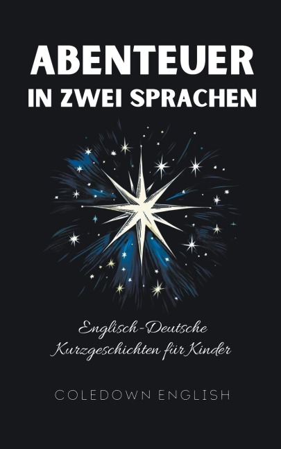 Abenteuer in Zwei Sprachen: Englisch-Deutsche Kurzgeschichten für Kinder