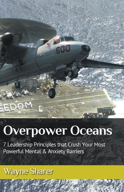 Overpower Oceans: 7 Leadership Principles that Crush Your Most Powerful Mental & Anxiety Barriers