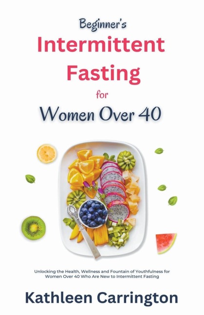 Beginners Intermittent Fasting for Women Over 40