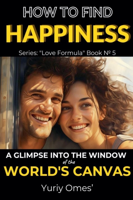 How to Find Happiness: A Glimpse into the Window of the Worlds Canvas