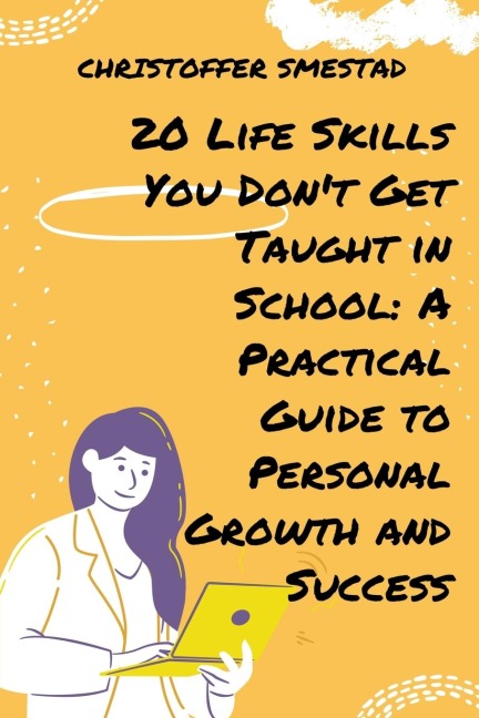 20 Life Skills You Dont Get Taught in School: A Practical Guide to Personal Growth and Success