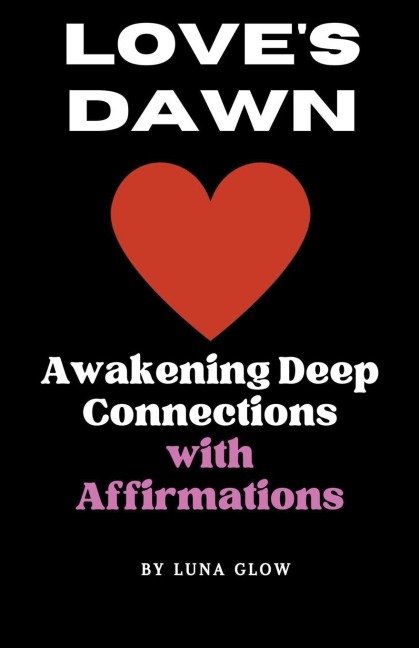 Loves Dawn: Awakening Deep Connections with Affirmations