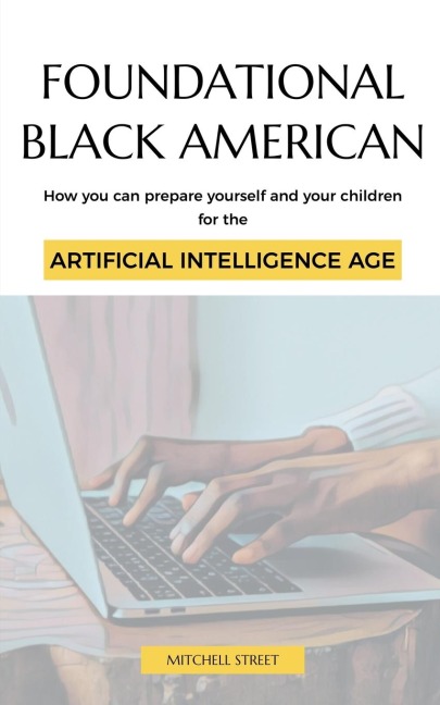 Foundational Black American, How You Can Prepare Yourself and Your Children for the Artificial Intelligence Age