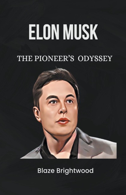 Elon Musk: The Pioneers Odyssey
