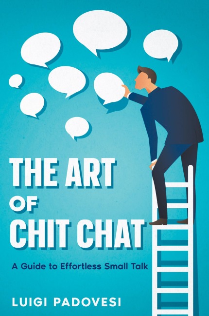 The Art of Chit Chat: A Guide to Effortless Small Talk