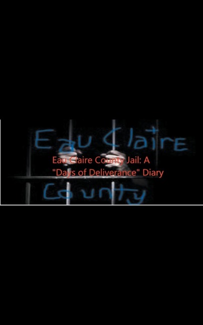 Eau Claire County Jail: A Days Of Deliverance Diary