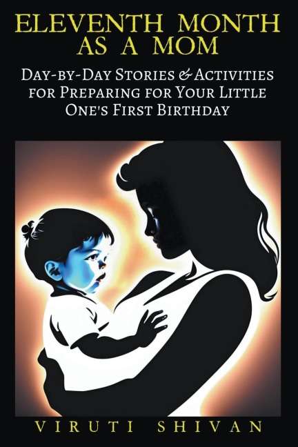 Eleventh Month as a Mom - Day-by-Day Stories & Activities for Preparing for Your Little Ones First Birthday