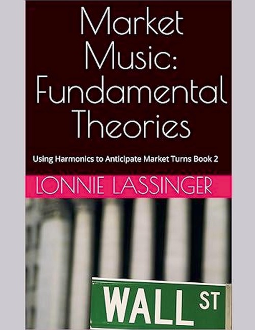 Market Music: Fundamental Theories Using Harmonics to Anticipate Market Turns Book 2