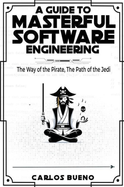 A Guide to Masterful Software Engineering: The Way of The Pirate, The Path of The Jedi