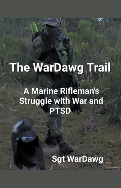 The WarDawg Trail: A Marine Riflemans Struggle with War and PTSD