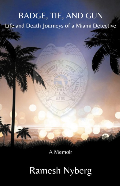 Badge, Tie, and Gun: Life and Death Journeys of a Miami Detective