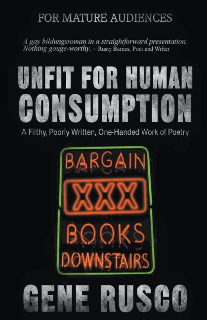 Unfit for Human Consumption A Filthy, Poorly Written, One-Handed Work of Poetry