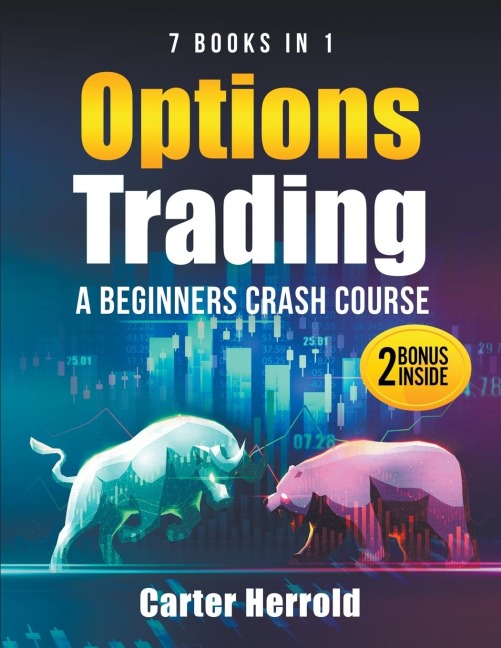 OPTIONS TRADING: A Beginners Crash Course [7 BOOKS in 1] with Best Strategies and 1 # Guide to Become Pro at Trading Options | Including BONUS Forex Trading