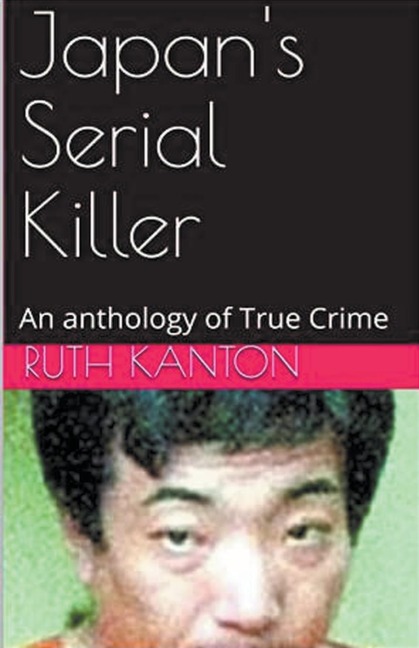 Japans Serial Killer An Anthology of True Crime