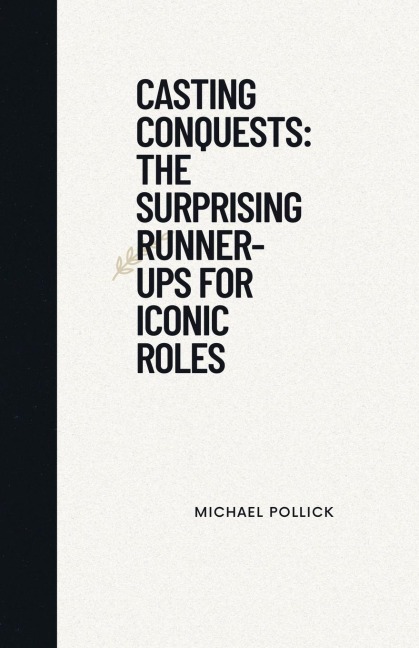 Casting Conquests: The Surprising Runner-Ups for Iconic Roles