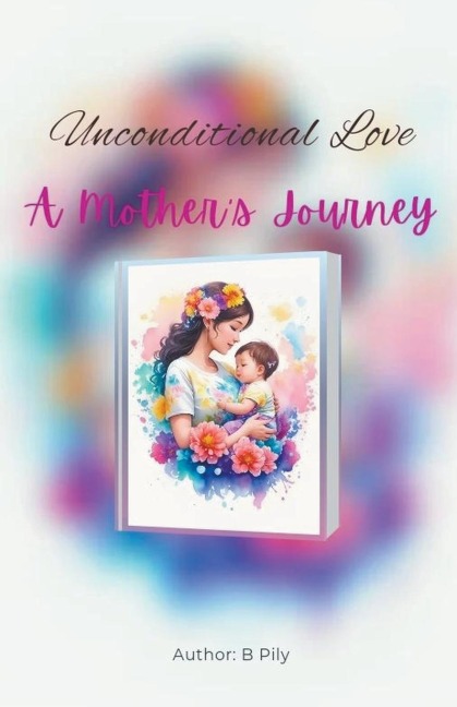 Unconditional Love: A Mothers Journey