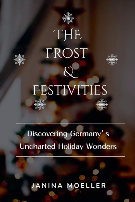 The Frost & Festivities: Discovering Germanys Uncharted Holiday Wonders