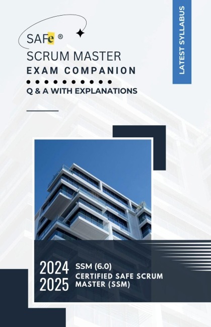 SAFe® Scrum Master  Exam Companion: Q & A with Explanations